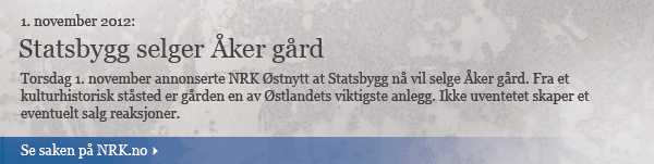 Bildeingress: Torsdag 1. november annonserte NRK Østnytt at Statsbygg nå vil selge Åker gård. Fra et  kulturhistorisk ståsted er gården en av Østlandets viktigste anlegg. Ikke uventetet skaper et  eventuelt salg reaksjoner. 