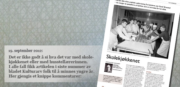 Bildeingress: Foto av siden i Kulturarven med teksten: Det er ikke godt å si hva det var med skolekjøkkenet eller med husstellærerinnen. I alle fall fikk artikelen i siste nummer av bladet Kulturarv folk til å minnes yngre år. Her gjengis et knippe kommentarer: