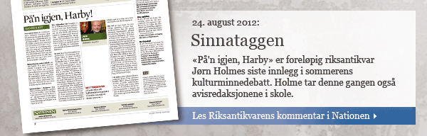 Bildeingress: "På'n igjen, Harby" er foreløpig riksantikvar Jørn Holmes siste innlegg i sommerens kulturminnedebatt. Holme tar denne gangen også avisredaksjonene i skole. Klikk for å lese innlegget i Nationen 24. september 2012.