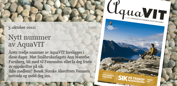 Klikk for å besøke www.norsk-akevitt.org Bildeingress: Nytt nummer av AquaVIT. Møt Småbrukarlagets Ann Merethe Furuberg, bli med til Femunden eller la deg friste av oppskrifter på sik. Ikke medlem? Besøk www.norsk-akevitt.org