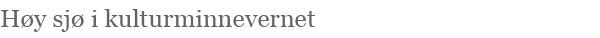 H&oslash;y sj&oslash; i kulturminnevernet