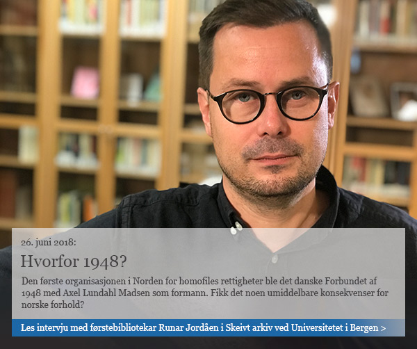 Tekst på bildet: Hvorfor 1948? Den første organisasjonen i Norden for homofiles rettigheter ble det danske Forbundet af 1948 med Axel Lundahl Madsen som formann. Fikk det noen umiddelbare konsekvenser for norske forhold?